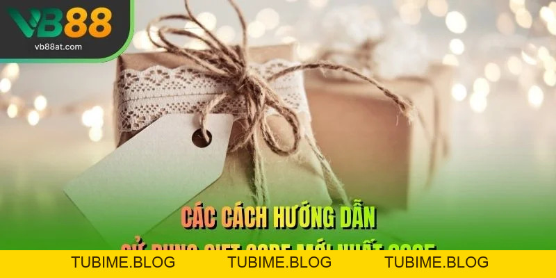 Hướng Dẫn Sử Dụng Gift Code – Lợi Ích Khủng Cho Hội Viên – Link Vào VB88 Thể Thao 2026 | Không Chặn, Kèo Thơm +88K - TUBIME.BLOG