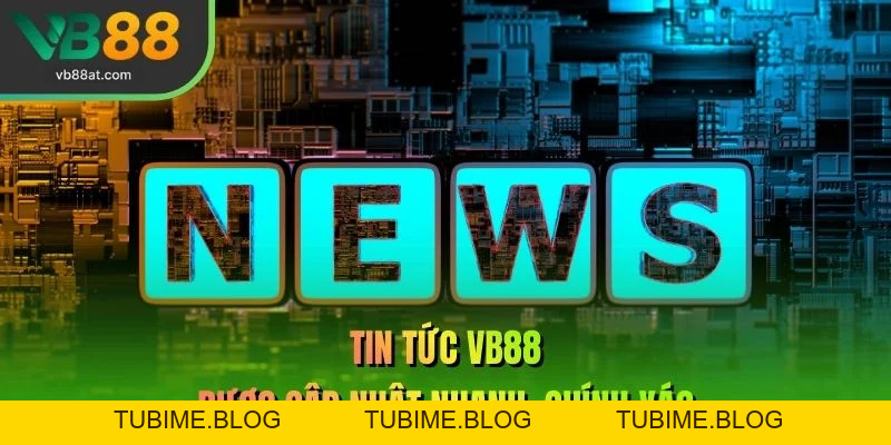 Tin Tức VB88 – Link Vào VB88 Thể Thao 2026 | Không Chặn, Kèo Thơm +88K - TUBIME.BLOG